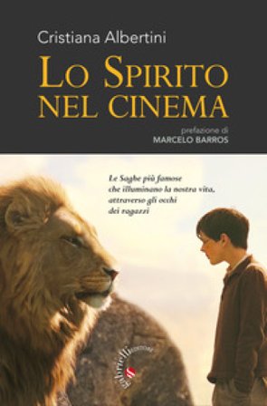 Lo spirito nel cinema. Le saghe più famose che illuminano la nostra vita, attraverso gli occhi dei ragazzi Cristiana Albertini