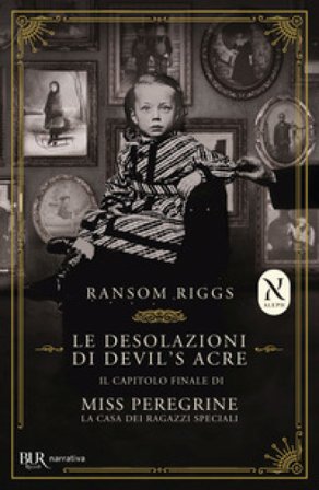 Le desolazioni di Devil's Acre. Il capitolo finale di Miss Peregrine. La casa dei ragazzi speciali Ransom Riggs