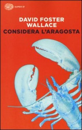 Considera l'aragosta. E altri saggi David Foster Wallace