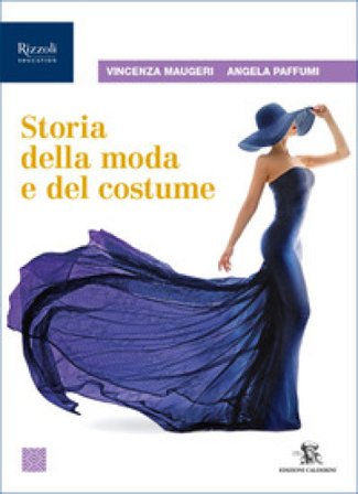 Storia della moda e del costume. Per le Scuole superiori. Con e-book. Con espansione online Vincenza Maugeri