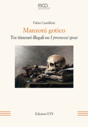 Manzoni gotico. Tre itinerari illegali ne «I Promessi sposi» Fabio Camilletti