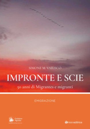 Impronte e scie. 50 anni di Migrantes e migranti. Emigrazione Simone Varisco