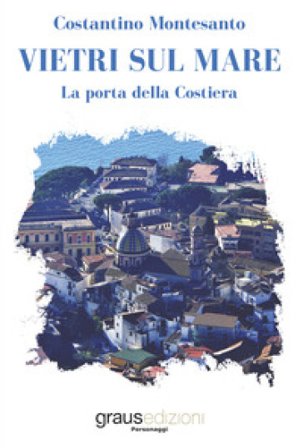 Vietri sul mare. La porta della costiera Costantino Montesanto