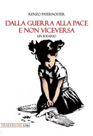 Dalla guerra alla pace e non viceversa. Un ideario Renzo Paternoster