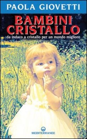 Bambini cristallo. Da indaco a cristallo per un mondo migliore Paola Giovetti