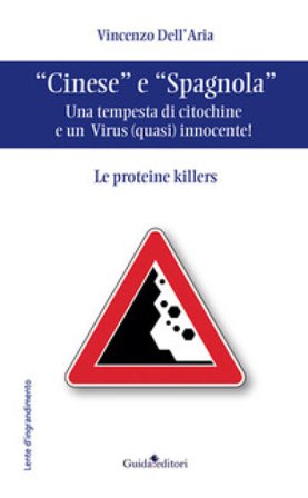 «Cinese» e «Spagnola». Una tempesta di citochine e un virus (quasi) innocente! Le proteine killers Vincenzo Dell'Aria