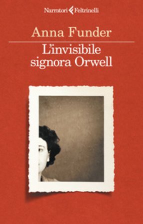L'invisibile signora Orwell Anna Funder