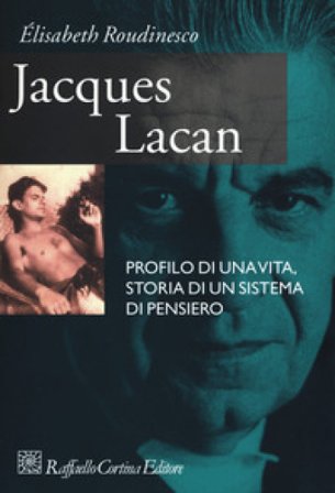 Jacques Lacan. Profilo di una vita, storia di un sistema di pensiero Élisabeth Roudinesco