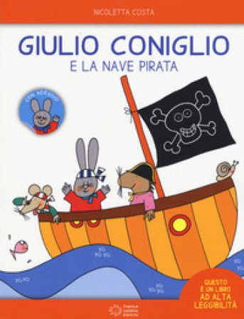 Giulio Coniglio e la nave pirata. Con adesivi. Ediz. a colori Nicoletta Costa