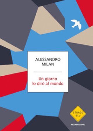 Un giorno lo dirò al mondo Alessandro Milan