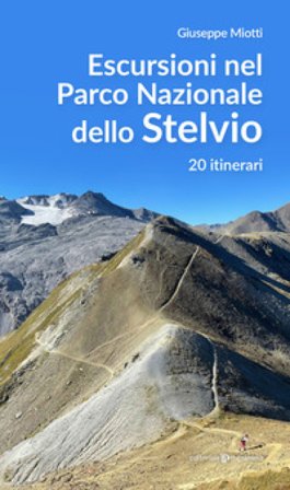 Escursioni nel parco nazionale dello Stelvio. 20 itinerari Giuseppe Miotti