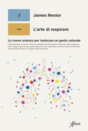 L'arte di respirare. La nuova scienza per rieducare un gesto naturale James Nestor