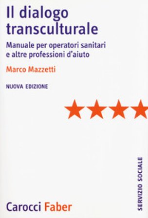 Il dialogo transculturale. Manuale per operatori sanitari e altre professioni di aiuto. Nuova ediz. Marco Mazzetti