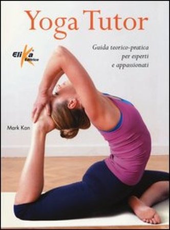 Yoga tutor. Guida teorico-pratica per esperti e appassionati Mark Kan