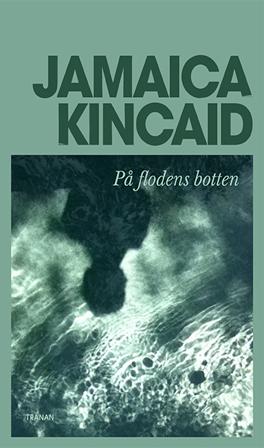 På flodens botten - Bok av Jamaica Kincaid - Inbunden