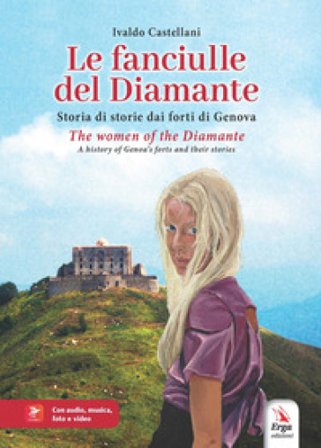 Le fanciulle del Diamante. Storia di storie dai forti di Genova-The women of the Diamante. A history of Genoa's forts and their stories. Ediz. 