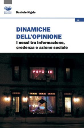 Dinamiche dell'opinione. i nessi tra informazione, credenza e azione sociale Daniele Nigris