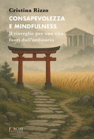 Consapevolezza e mindfulness. Il risveglio per una vita fuori dall'ordinario Cristina Rizzo