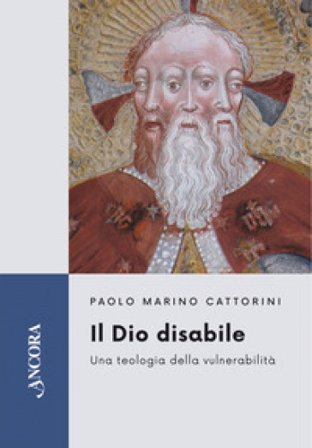 Il Dio disabile. Una teologia della vulnerabilità Paolo Marino Cattorini