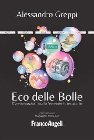 Eco delle bolle. Conversazioni sulle frenesie finanziarie Alessandro Greppi