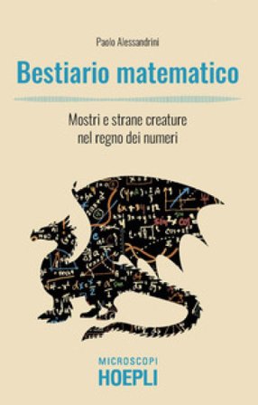Bestiario matematico. Mostri e strane creature nel regno dei numeri Paolo Alessandrini
