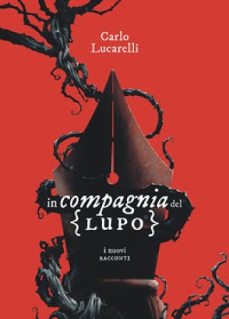 In compagnia del lupo. I nuovi racconti Carlo Lucarelli