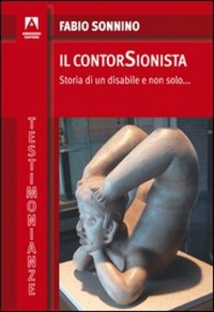 Il contorsionista. Storia di un disabile e non solo... Fabio Sonnino