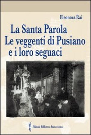 La Santa Parola. Le veggenti di Pusiano e i loro seguaci Eleonora Rai