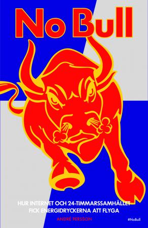 No Bull : hur internet och 24-timmarssamhället fick energidrycken att flyga - Bok av André Persson - Danskt band