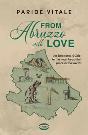 From Abruzzo with love. An emotional guide to the most beautiful place in the world Paride Vitale