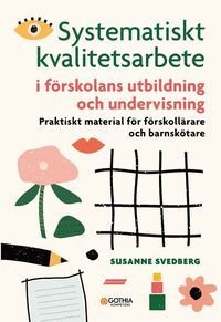 Systematiskt kvalitetsarbete i förskolans utbildning och undervisning : praktiskt material för förskollärare och barnskötare, ISBN: 9789177412335