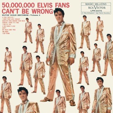 50,000,000 elvis fans can't be wrong Elvis Presley