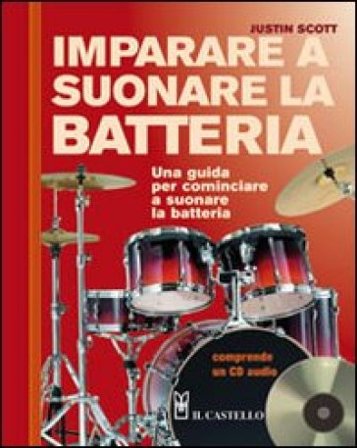 Imparare a suonare la batteria. Con CD Audio Justin Scott