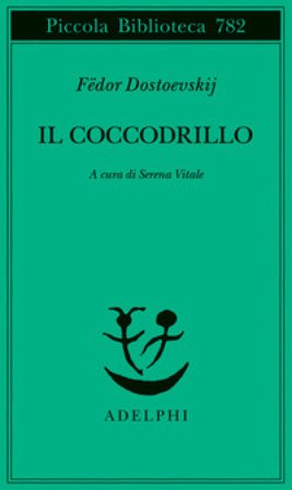 Il coccodrillo. Un avvenimento straordinario ovvero impasse nel Passage Fedor Michajlovic Dostoevskij