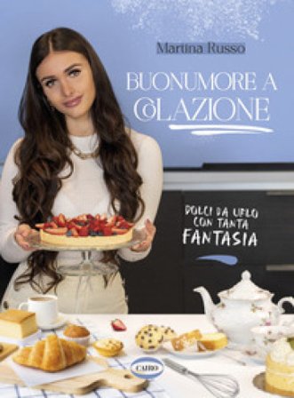 Buonumore a colazione. Dolci da urlo con tanta fantasia Martina Russo