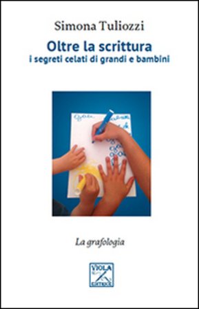 Oltre la scrittura. I segreti celati di grandi e bambini Simona Tuliozzi