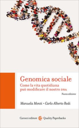 Genomica sociale. Come la vita quotidiana può modificare il nostro DNA Carlo Alberto Redi