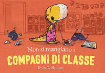 Non si mangiano i compagni di classe. Ediz. a colori Ryan T. Higgins