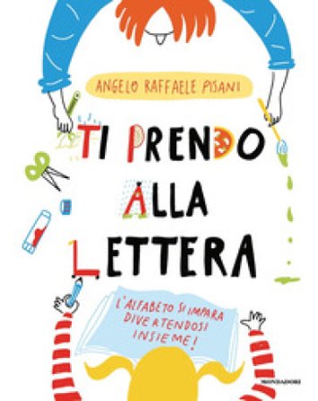 Ti prendo alla lettera! Ediz. a colori Angelo Raffaele Pisani