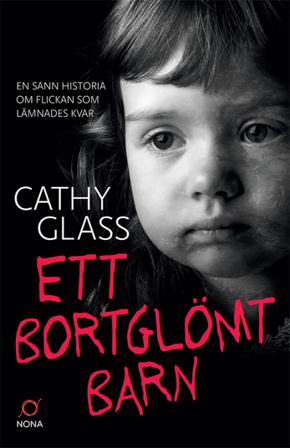 Ett bortglömt barn : en sann historia om flickan som lämnades kvar - Bok av Cathy Glass - Inbunden