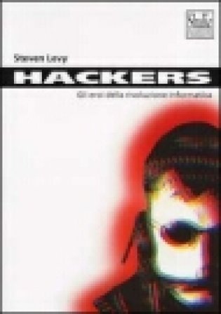 Hackers. Gli eroi della rivoluzione informatica Steven Levy