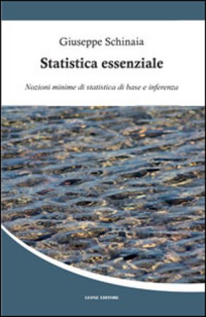 Statistica essenziale. Nozioni minime di statistica di base e inferenza Giuseppe Schinaia