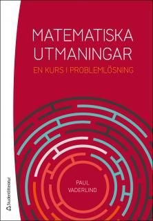 Matematiska utmaningar : En kurs i problemlösning