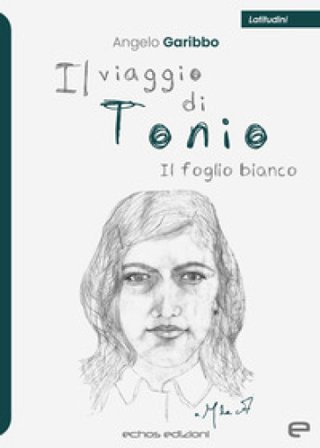 Il viaggio di Tonio. Il foglio bianco Angelo Garibbo