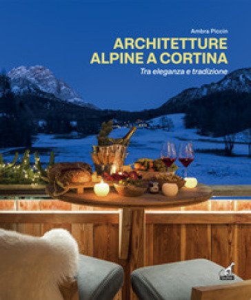 Architetture alpine a Cortina tra eleganza e tradizione. Ediz. italiana e inglese Ambra Piccin