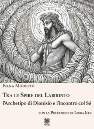 Tra le spire del labirinto. L'archetipo di Dionisio e l'incontro col sé Ivana Modesto
