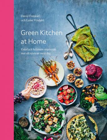 Green Kitchen at Home : enkel och hälsosam vegetarisk mat att njuta av varje dag - Bok av Luise Vindahl & David Frenkiel - Inbunden