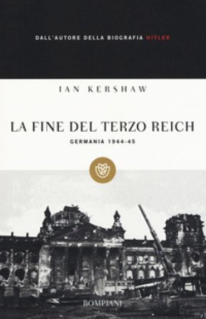 La fine del Terzo Reich. Germania 1944-45 Ian Kershaw