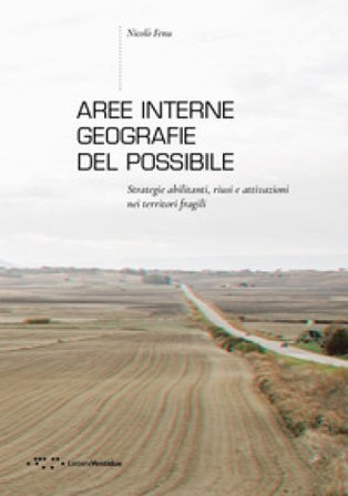 Aree interne: geografie del possibile. Strategie abilitanti, riusi e attivazioni nei territori fragili Nicolò Fenu