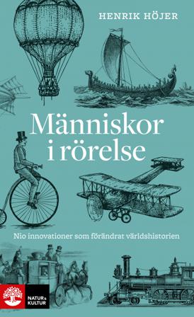 Människor i rörelse : nio innovationer som förändrat världshistorien - Bok av Henrik Höjer - Danskt band